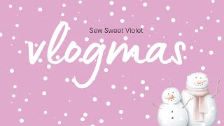 Sew Sweet Violet  Vlogmas Day Two [upl. by Amsa]