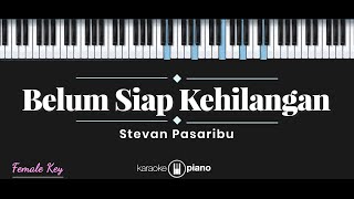 Belum Siap Kehilangan  Stevan Pasaribu KARAOKE PIANO  FEMALE KEY [upl. by Eardnoed]