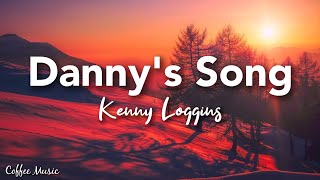 Dannys Song  Kenny Loggins lyrics [upl. by Annawaj]