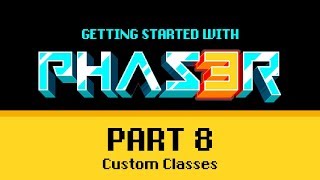 Part 8 Custom Classes  Getting Started with Phaser 3 [upl. by Asenab]