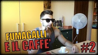 FUMAGALLI E IL CAFFE 2 [upl. by Rip122]