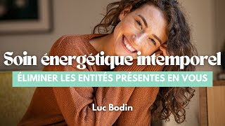 Soin énergétique intemporel pour éliminer les entités présentes en vous [upl. by Okiam]