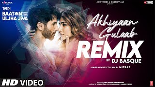 Akhiyaan Gulaab Remix Shahid Kapoor Kriti S Mitraz Teri Baaton Mein Aisa Uljha Jiya DJ Basque [upl. by Rehoptsirhc]