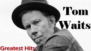 Tom Waits Greatest Hits FULL ALBUM  Best of Tom Waits PLAYLIST HQHD [upl. by Anertak]