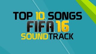 TOP 10 FIFA 16 SONGS  OFFICIAL FIFA 16 SOUNDTRACK [upl. by Teragramyram]