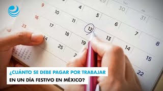 ¿Cuánto se debe pagar por trabajar en un día festivo en México [upl. by Belita]