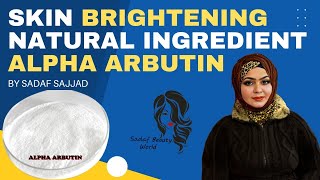 Skin Brightening natural ingredient alpha arbutin  Sadaf Beauty Heaven [upl. by Nitsyrc6]