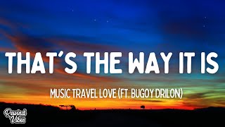 Music Travel Love  Thats the Way It Is ft Bugoy Drilon Lyrics [upl. by Neveda]