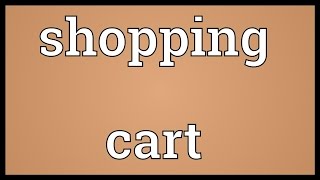 Shopping cart Meaning [upl. by Kciredor]