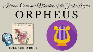 HEROES GODS AND MONSTERS OF THE GREEK MYTHS – ORPHEUS  AudioBook FREE 🎧📖  Greek Mythology [upl. by Karalynn28]