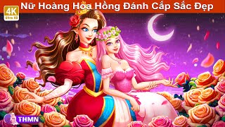 Nữ Hoàng Hoa Hồng Đánh Cắp Sắc Đẹp 🌹👸 Truyện Cổ Tích Mới 🌜 Truyện Hay Mỗi Ngày [upl. by Swisher]