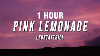 1 HOUR LeoStayTrill  Pink Lemonade Lyrics [upl. by Leipzig]