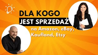 Dla kogo jest sprzedaż na Amazon eBay Kaufland Etsy [upl. by Mall]