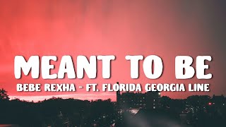 Bebe Rexha  Meant To Be Lyrics ft Florida Georgia Line [upl. by Esalb732]