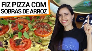 ARROZ VELHO SOBROU FAÃ‡A PIZZA DE 1 INGREDIENTE NA MASSA SAUDÃVEL VEGANA E SUSTENTÃVEL [upl. by Bortman]