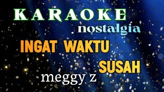 KARAOK NOSTALGIA SLOW REMIX  INGAT WAKTU SUSAH MEGGY Z CIPTOBBIE MESSAKH [upl. by Artimas]