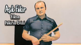 AŞIK FAKİR YIKTIN FAKİRİN EVİNİ [upl. by Ymme]