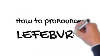 How to Pronounce Lefebvre [upl. by Cally479]