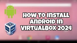 How to install Android in Virtualbox 2024 [upl. by Izak]