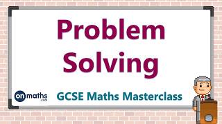 Problem Solving  GCSE Maths Masterclass 101 [upl. by Mollee42]