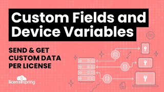 Custom Fields and Device Variables Send amp Retrieve Data between LicenseSpring amp Client Application [upl. by Atnaloj]