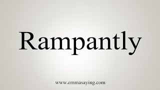 How To Say Rampantly [upl. by Ansley]