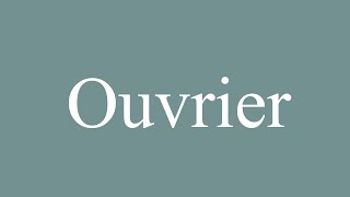 How to Pronounce Ouvrier Worker Correctly in French [upl. by Anole984]