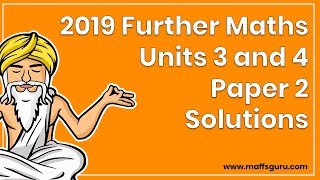 2019 VCE Further Maths Units 3 and 4 Paper 2 Solutions Updated  MaffsGurucom [upl. by Ellinehc]