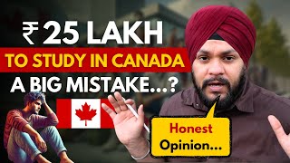 25 Lakh to Study in Canada is a Mistake Unfiltered Truth  Gursahib Singh Canada [upl. by Ruscher]