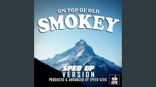 On Top Of Old Smokey SpedUp Version [upl. by Anirbys730]