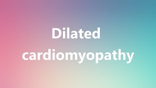 Dilated cardiomyopathy  Medical Definition and Pronunciation [upl. by Idorb628]