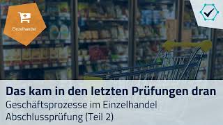 Das kam in den letzten Prüfungen dran Geschäftsprozesse im Einzelhandel Abschlussprüfung Teil 2 [upl. by Dael]