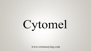 How To Say Cytomel [upl. by Cower]