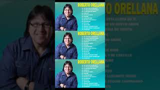 ROBERTO ORELLANA  SUS MEJORES CANCIONES  LO MEJOR DE ROBERTO ORELLANA MUSICA CRISTIANA02 [upl. by Orpah135]