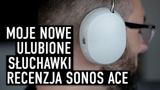 TO MOJE NOWE ULUBIONE SĹUCHAWKI NAUSZNE Test SONOS ACE [upl. by Tal]