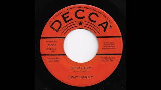 Jimmy Gateley  Let Me Cry [upl. by Obidiah]