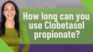 How long can you use Clobetasol propionate [upl. by Adnamar]