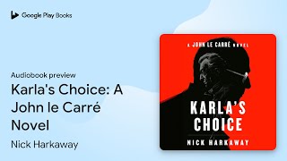 Karlas Choice A John le Carré Novel by Nick Harkaway · Audiobook preview [upl. by Arit]