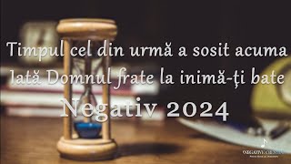 Timpul cel din urmă a sosit acuma Iată domnul frate la inimăți bate Negativ Creștin 2024 [upl. by Emie374]