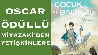 EN İYİ ANİMASYON OSCARI  ÇOCUK VE BALIKÇIL – MİYAZAKİ’nin Son Filmi [upl. by Allbee]