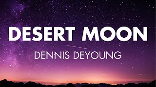 Desert Moon  Dennis DeYoung Lyrics [upl. by Arikehs]