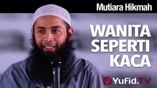 Mutiara Hikmah Wanita Seperti Kaca  Ustadz Dr Syafiq Riza Basalamah MA [upl. by Yahsed146]