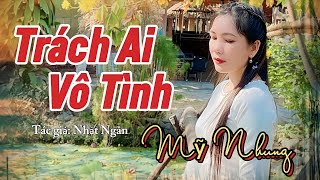 Trách Ai Quên Tình Bao Ngày Chạy Theo Duyên Mới  Mỹ Nhung Hát Trách Ai Vô Tình Buồn Rơi Nước Mắt [upl. by Aidnama]