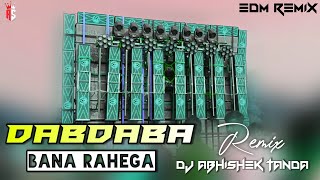 Dabdaba Tha Dabdaba Hai Dabdaba Bana Rahega Edm Remix  dabdaba bna rahega edm mix  Abhishek Tanda [upl. by Metzger]