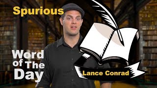 Spurious  Word of the Day with Lance Conrad [upl. by Nauh]