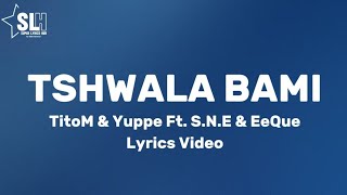 TitoM amp Yuppe  Tshwala bami Lyrics Video Ft SNE amp EeQue [upl. by Sina]