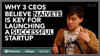 Why 3 CEOs Believe Naïveté is Key for Launching a Successful Startup  Spotlight On  AccelVC [upl. by Kcirdnek]