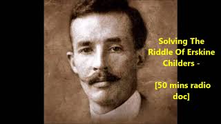 Irish History Solving The Riddle Of Erskine Childers  50 mins radio doc [upl. by Maclaine509]