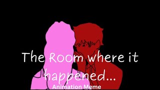 In the Room where it happened Animation Meme ✧ [upl. by Airlia]