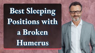 Best Sleeping Positions with a Broken Humerus [upl. by Aryek]